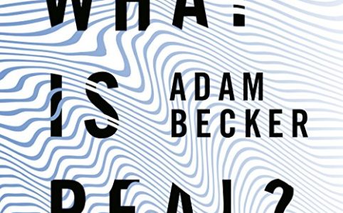 What is Real, Adam becker