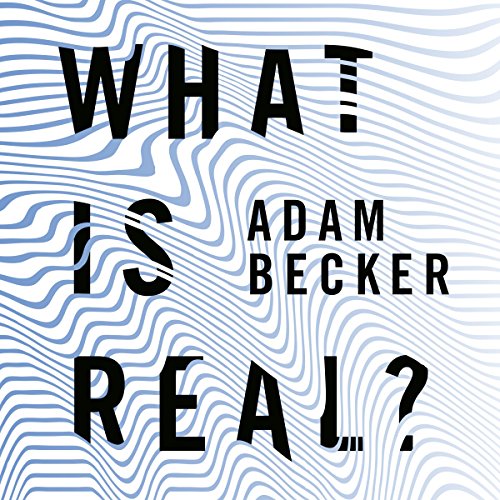 What is Real, Adam becker